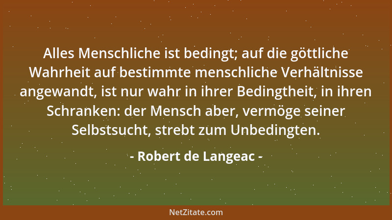 Robert de Langeac - Alles Menschliche ist bedingt; auf die göttliche Wahrheit auf bestimmte menschliche Verhältnisse angewa...