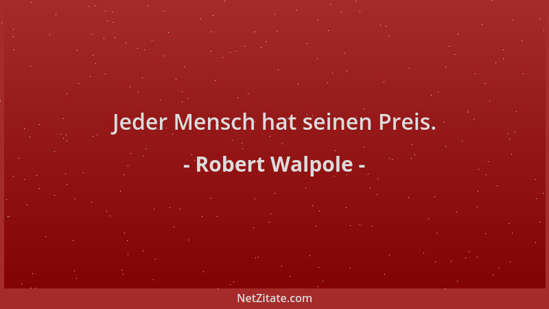 Robert Walpole - Jeder Mensch hat seinen Preis....