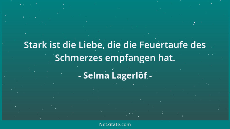 Selma Lagerlöf - Wenn ich in einem Buch eine Lieblingsfigur sterben lassen musste, bin ich sehr oft in Tränen ausgebrochen....