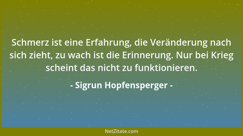 Sigrun Hopfensperger - Das Gute, das in der Welt bestehen will, darf niemals blind für das Schlechte sein!...