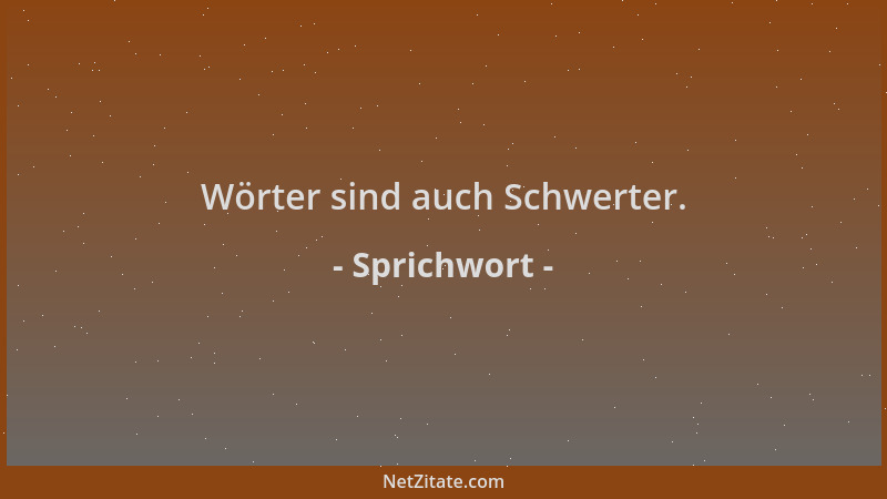 Sprichwort - Wörter sind auch Schwerter....