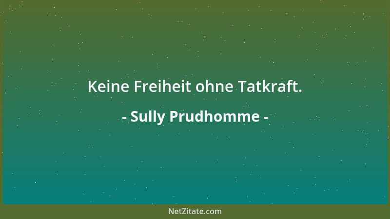 Sully Prudhomme - Keine Freiheit ohne Tatkraft....