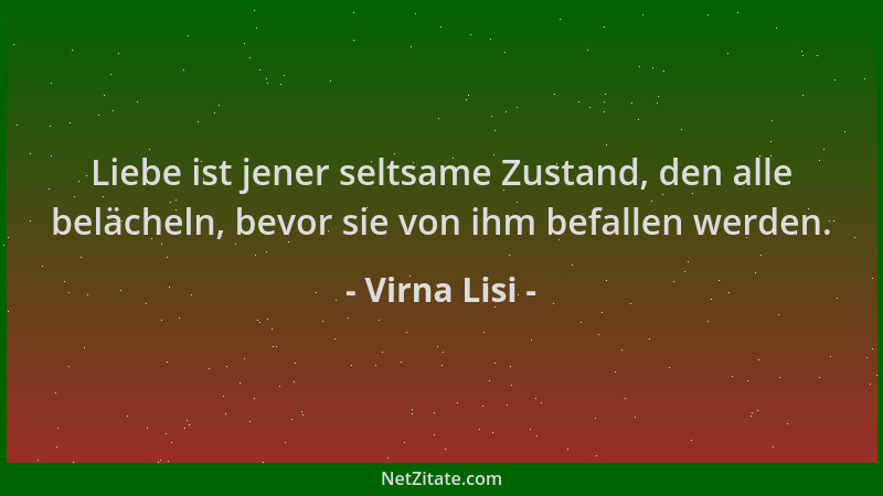 Virna Lisi - Liebe ist jener seltsame Zustand, den alle belächeln, bevor sie von ihm befallen werden....