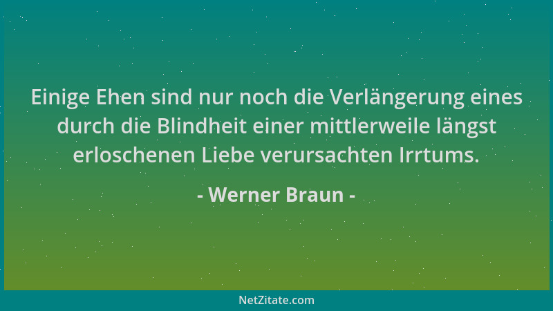 Werner Braun - Einige Ehen sind nur noch die Verlängerung eines durch die Blindheit einer mittlerweile längst erloschenen L...
