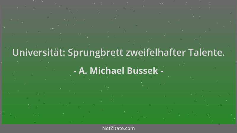 A. Michael Bussek - Universität: Sprungbrett zweifelhafter Talente....
