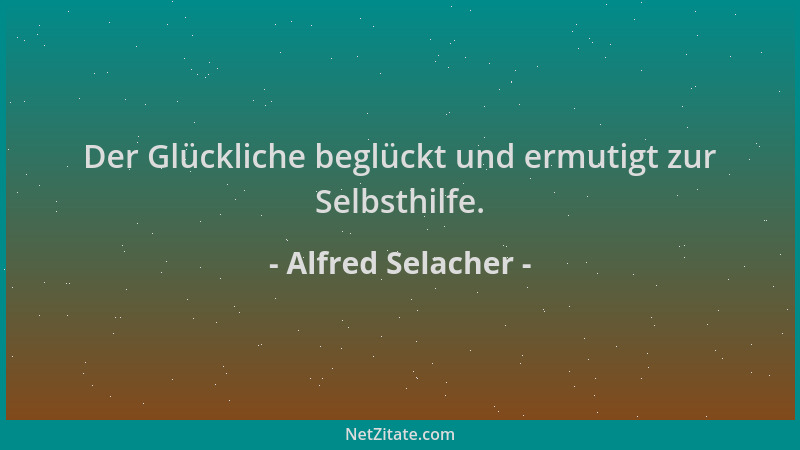 Alfred Selacher - Der Glückliche beglückt und ermutigt zur Selbsthilfe....