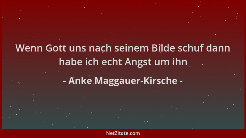 Anke Maggauer-Kirsche - Wenn Gott uns nach seinem Bilde schuf dann habe ich echt Angst um ihn...