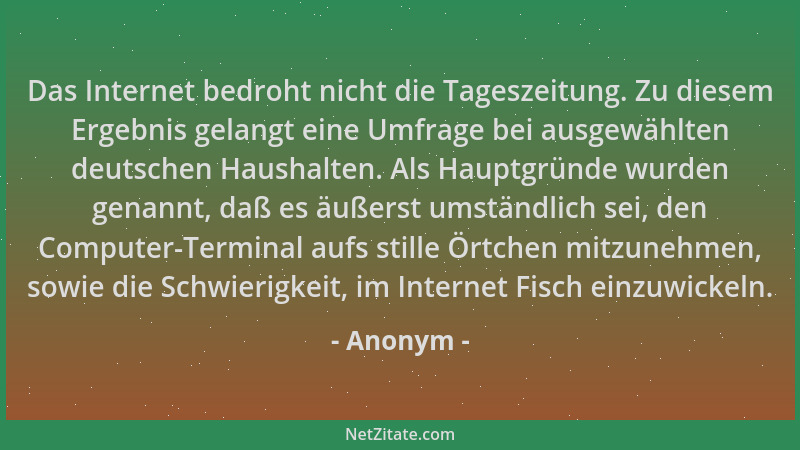 Anonym - Das Internet bedroht nicht die Tageszeitung. Zu diesem Ergebnis gelangt eine Umfrage bei ausgewählten deutschen Ha...