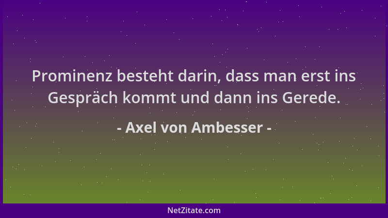 Axel von Ambesser - Prominenz besteht darin, dass man erst ins Gespräch kommt und dann ins Gerede....