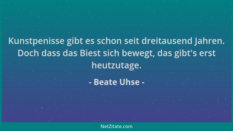 Beate Uhse - Kunstpenisse gibt es schon seit dreitausend Jahren. Doch dass das Biest sich bewegt, das gibt 's erst heutzutag...