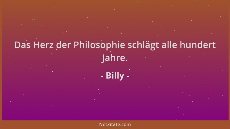 Billy - Das Herz der Philosophie schlägt alle hundert Jahre....