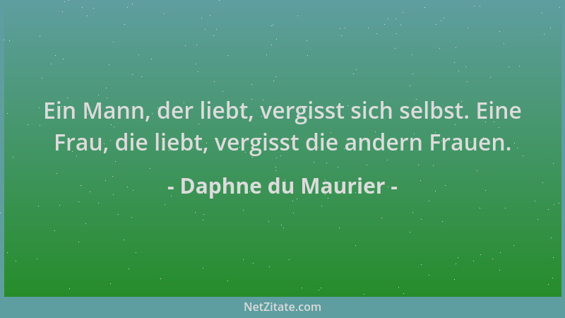 Daphne du Maurier - Ein Mann, der liebt, vergisst sich selbst. Eine Frau, die liebt, vergisst die andern Frauen....