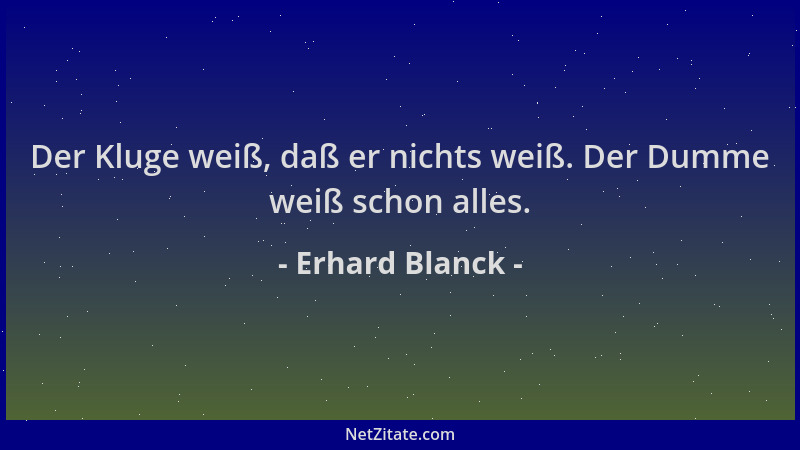 Erhard Blanck - Der Kluge weiß, daß er nichts weiß. Der Dumme weiß schon alles....