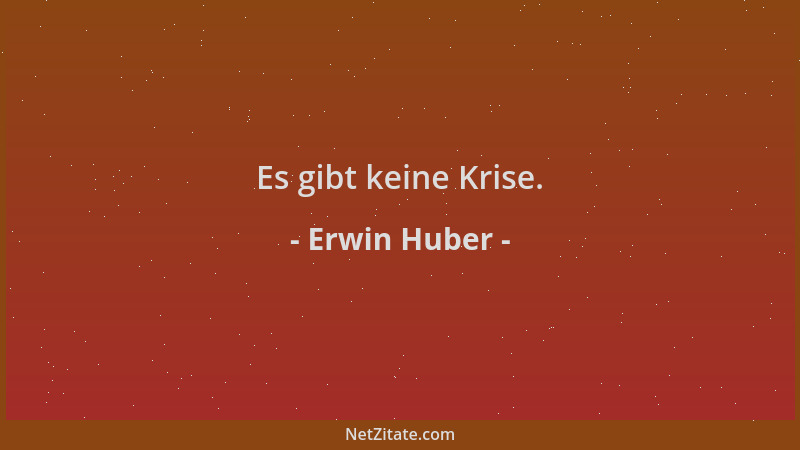 Erwin Huber - Es gibt keine Krise....