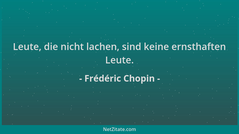 Frédéric Chopin - Leute, die nicht lachen, sind keine ernsthaften Leute....