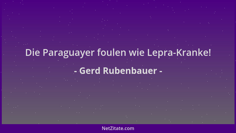 Gerd Rubenbauer - Die Paraguayer foulen wie Lepra-Kranke!...