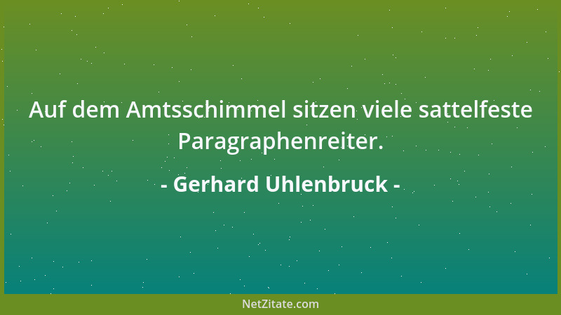 Gerhard Uhlenbruck - Auf dem Amtsschimmel sitzen viele sattelfeste Paragraphenreiter....