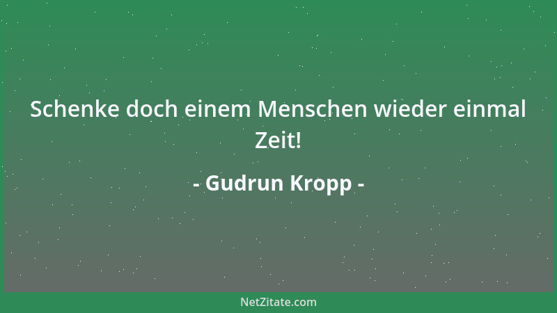 Gudrun Kropp - Schenke doch einem Menschen wieder einmal Zeit!...