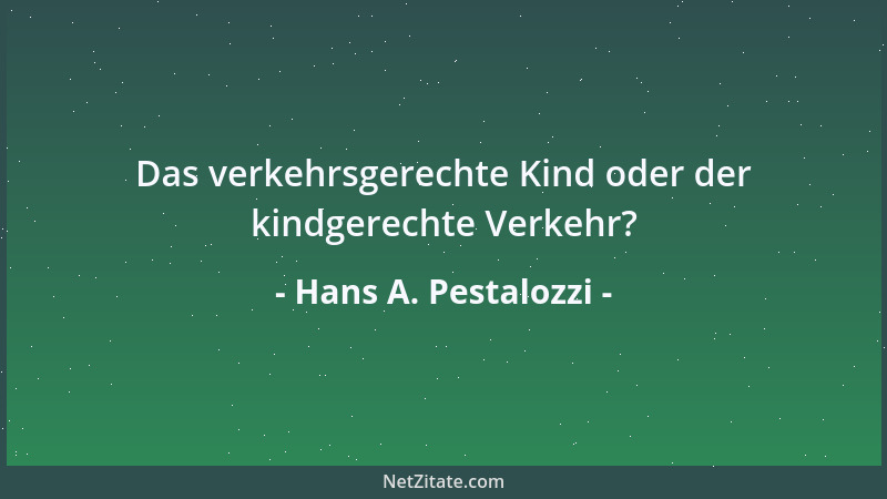 Hans A. Pestalozzi - Das verkehrsgerechte Kind oder der kindgerechte Verkehr?...