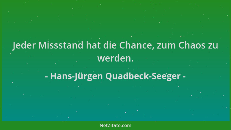 Hans-Jürgen Quadbeck-Seeger - Jeder Missstand hat die Chance, zum Chaos zu werden....