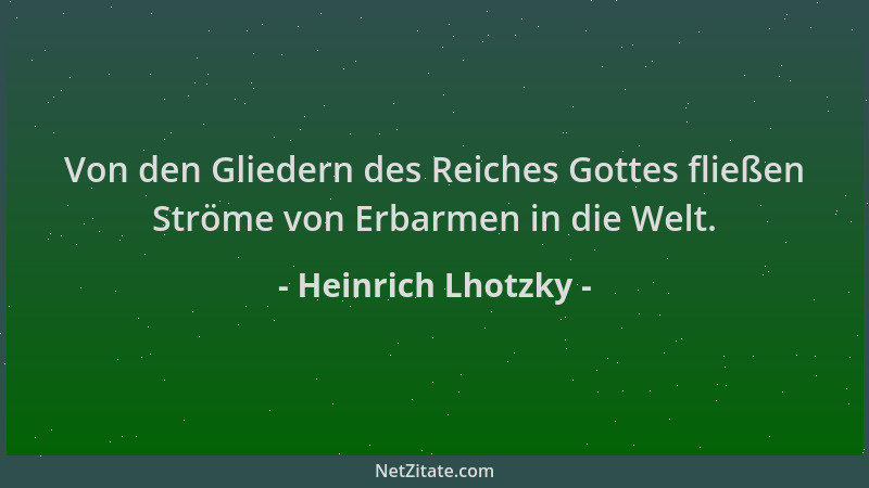 Heinrich Lhotzky - Von den Gliedern des Reiches Gottes fließen Ströme von Erbarmen in die Welt....