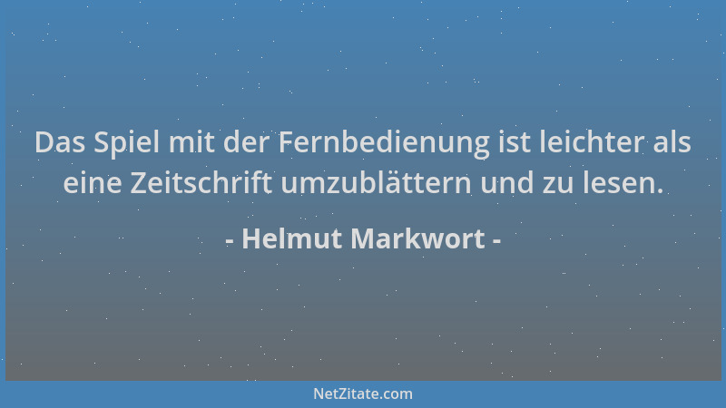 Helmut Markwort - Das Spiel mit der Fernbedienung ist leichter als eine Zeitschrift umzublättern und zu lesen....