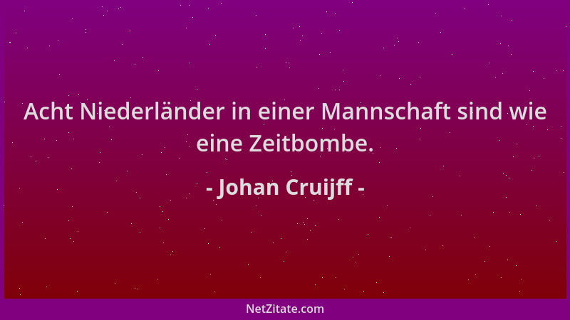 Johan Cruijff - Acht Niederländer in einer Mannschaft sind wie eine Zeitbombe....