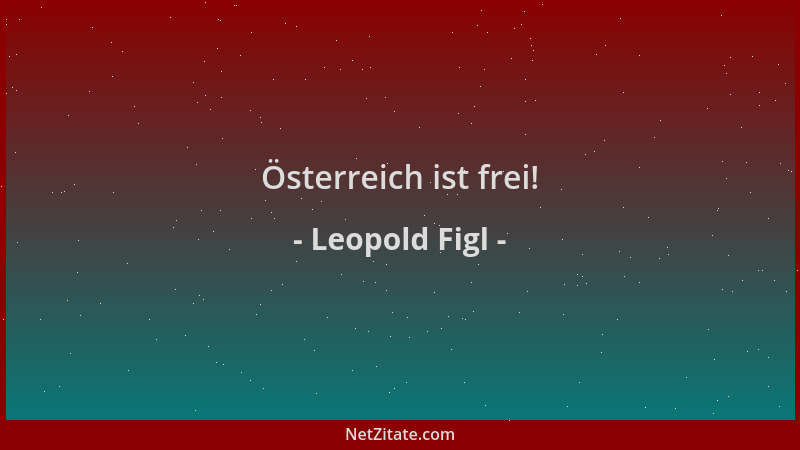 Leopold Figl - Österreich ist frei!...