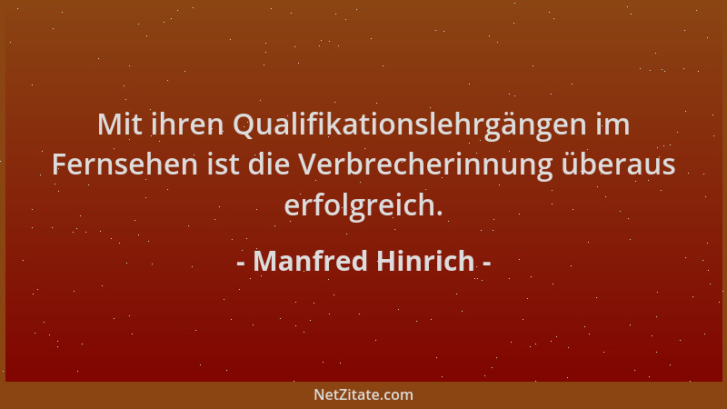 Manfred Hinrich - Mit ihren Qualifikationslehrgängen im Fernsehen ist die Verbrecherinnung überaus erfolgreich....