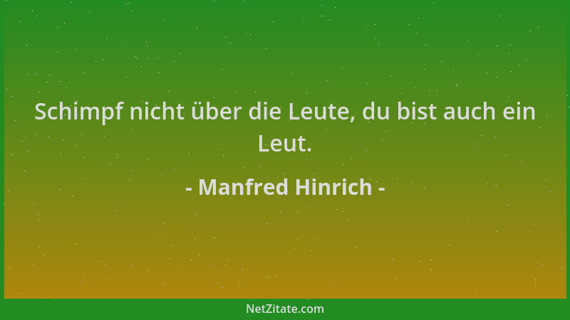Manfred Hinrich - Schimpf nicht über die Leute, du bist auch ein Leut....