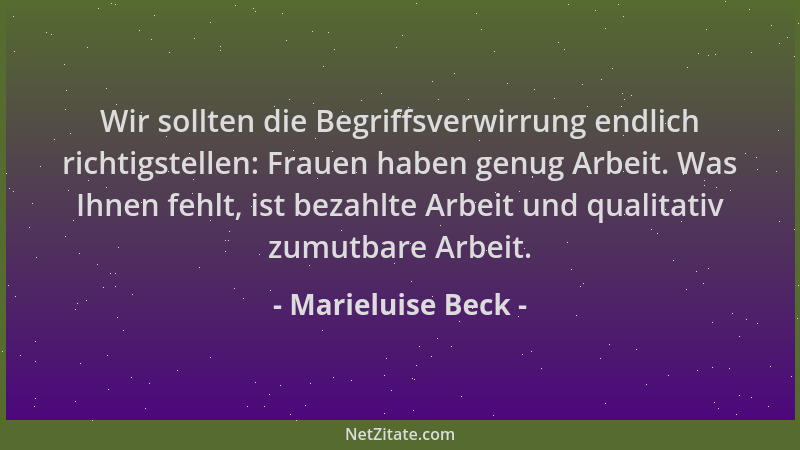 Marieluise Beck - Wir sollten die Begriffsverwirrung endlich richtigstellen: Frauen haben genug Arbeit. Was Ihnen fehlt, is...
