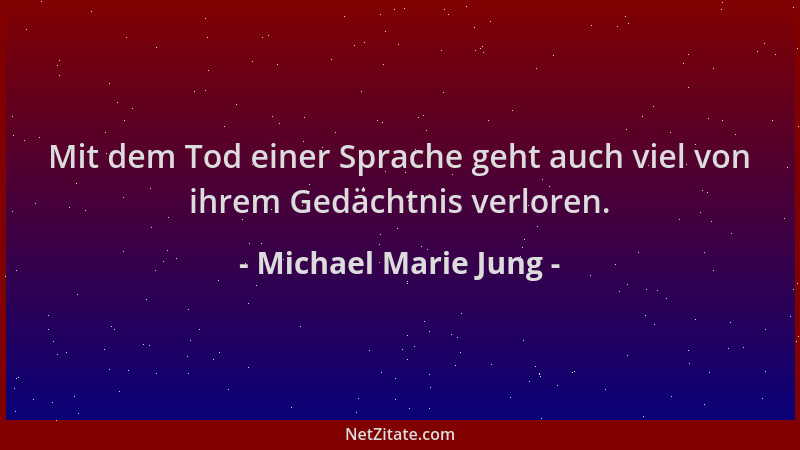 Michael Marie Jung - Mit dem Tod einer Sprache geht auch viel von ihrem Gedächtnis verloren....