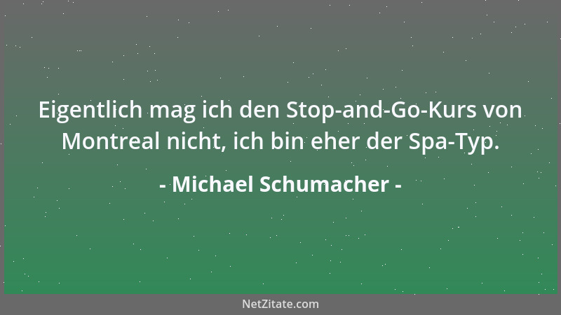 Michael Schumacher - Nicht umsonst heißt es ja Formel-1-Zirkus. Fragt sich nur, wo die Affen sind....