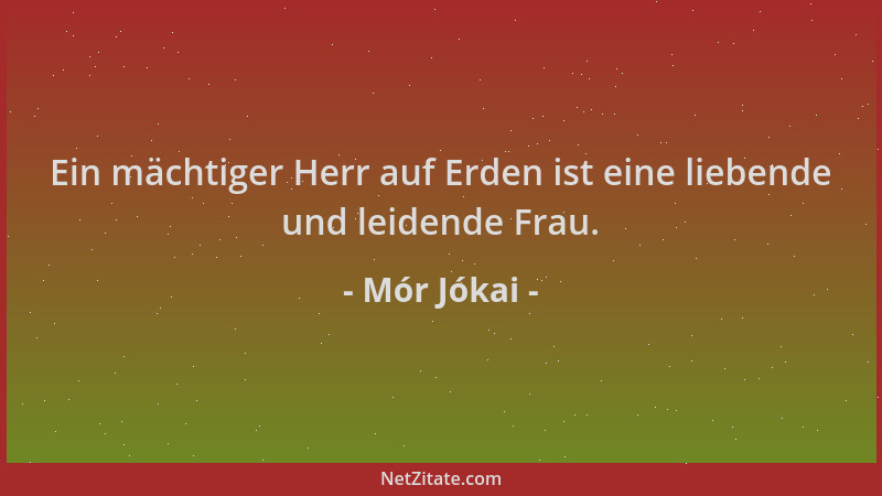 Mór Jókai - Ein mächtiger Herr auf Erden ist eine liebende und leidende Frau....