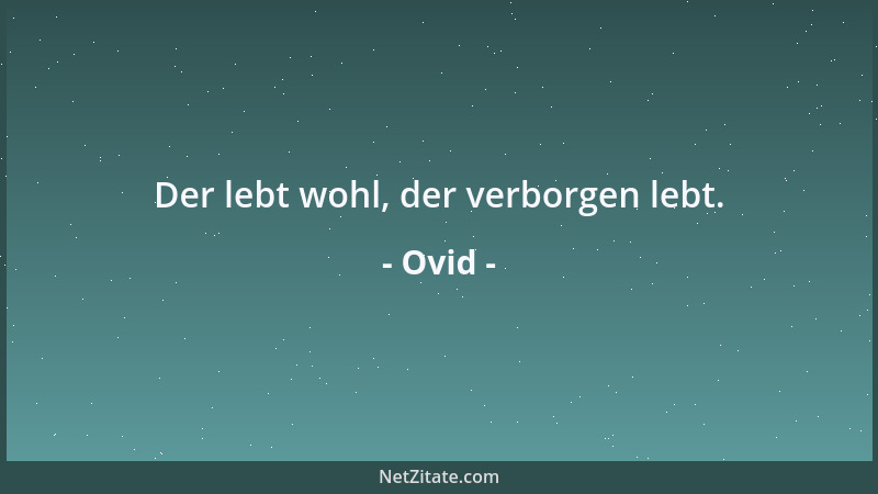 Ovid - Der lebt wohl, der verborgen lebt....