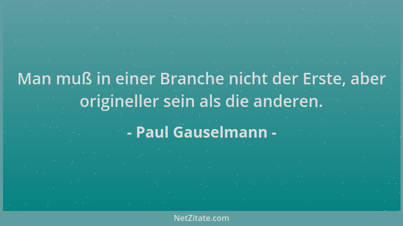 Paul Gauselmann - Man muß in einer Branche nicht der Erste, aber origineller sein als die anderen....