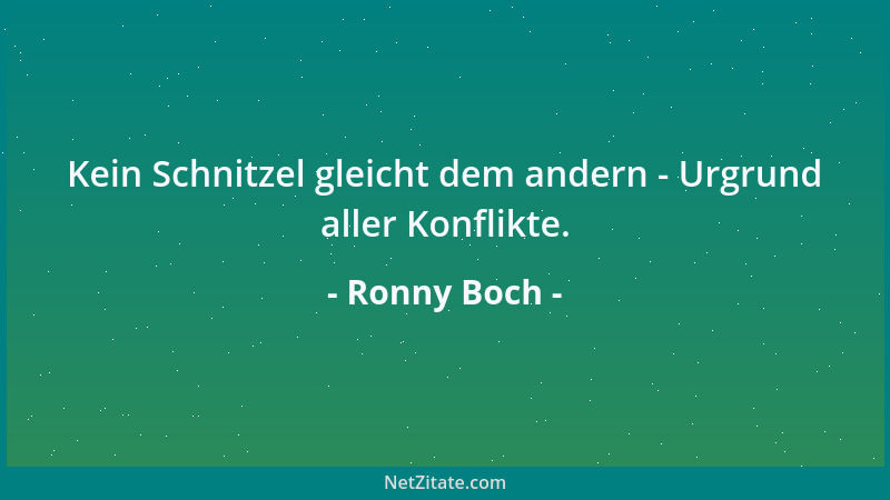 Ronny Boch - Kein Schnitzel gleicht dem andern - Urgrund aller Konflikte....