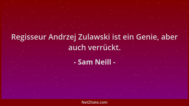 Sam Neill - Regisseur Andrzej Zulawski ist ein Genie, aber auch verrückt....