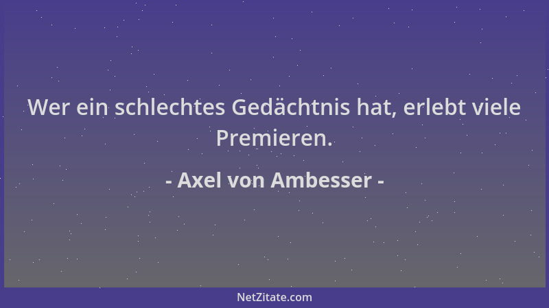 Axel von Ambesser - Wer ein schlechtes Gedächtnis hat, erlebt viele Premieren....