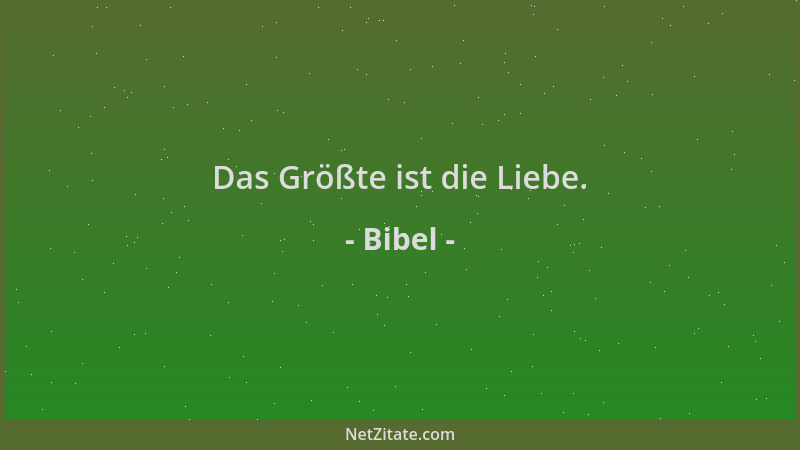 Bibel - Das Größte ist die Liebe....