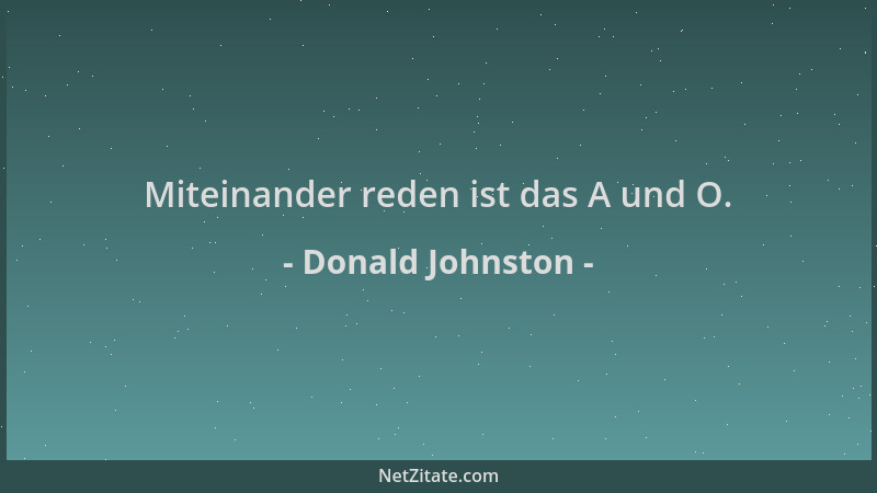 Donald Johnston - Miteinander reden ist das A und O....