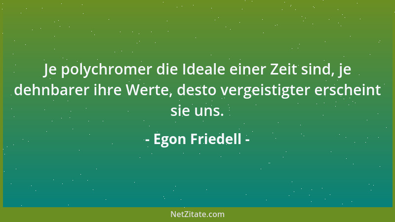 Egon Friedell - Die Aufgabe des großen Philosophen besteht nicht darin, korrekt zu schließen, sondern die Stimme seiner Zei...