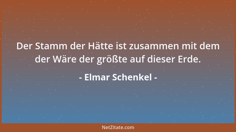 Elmar Schenkel - Der Stamm der Hätte ist zusammen mit dem der Wäre der größte auf dieser Erde....
