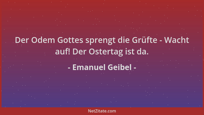 Emanuel Geibel - Der Odem Gottes sprengt die Grüfte - Wacht auf! Der Ostertag ist da....