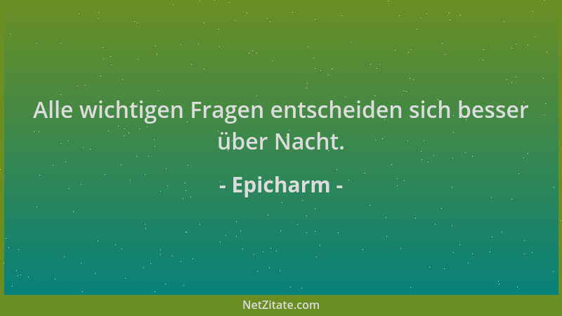 Epicharm - Alle wichtigen Fragen entscheiden sich besser über Nacht....