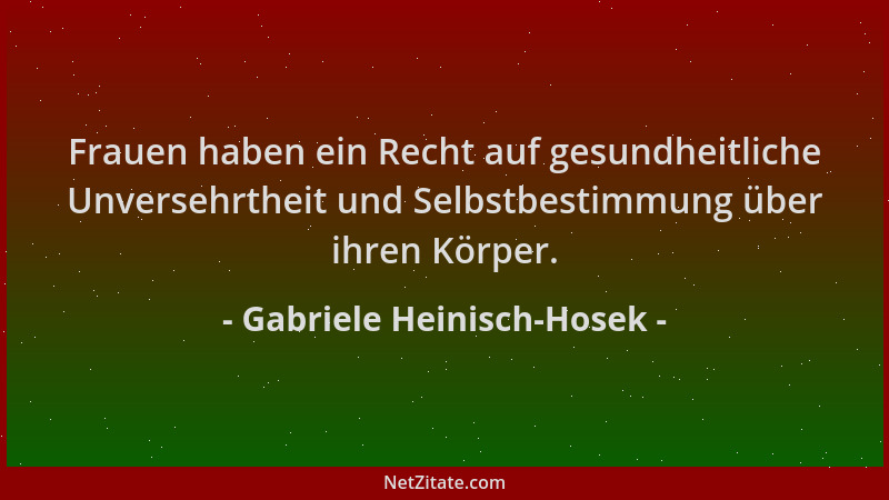 Gabriele Heinisch-Hosek - Frauen haben ein Recht auf gesundheitliche Unversehrtheit und Selbstbestimmung über ihren Körper....