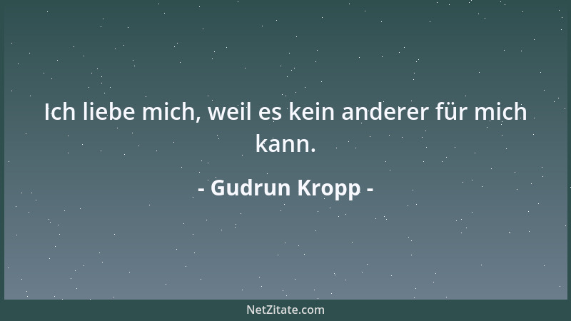 Gudrun Kropp - Ich liebe mich, weil es kein anderer für mich kann....