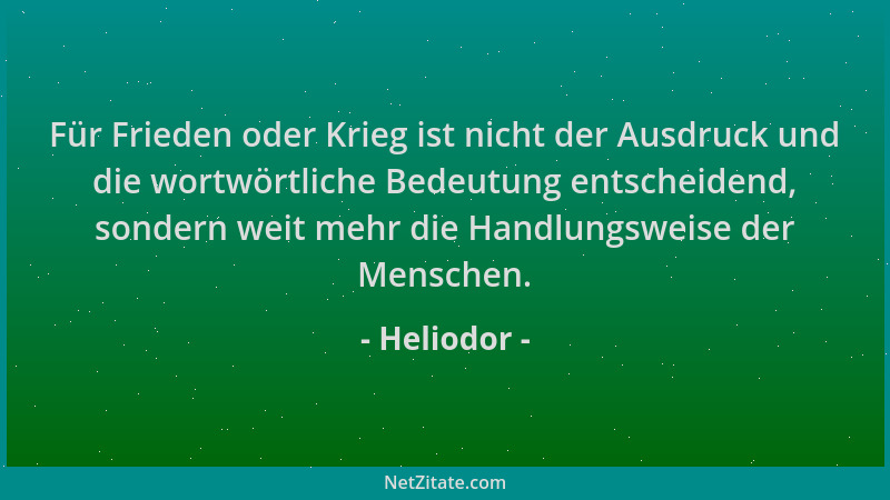 Heliodor - Für Frieden oder Krieg ist nicht der Ausdruck und die wortwörtliche Bedeutung entscheidend, sondern weit mehr di...