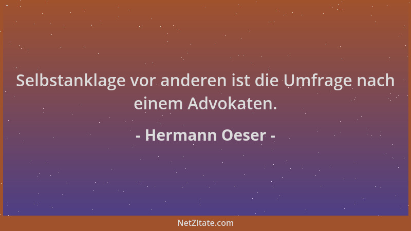 Hermann Oeser - Selbstanklage vor anderen ist die Umfrage nach einem Advokaten....