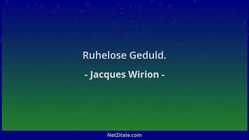 Jacques Wirion - Ruhelose Geduld....